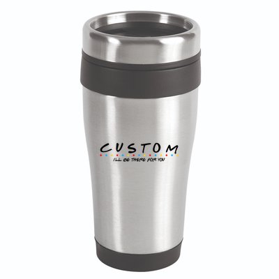 Personalized Custom Text ILl Be Here For You 16oz Travel Tumbler