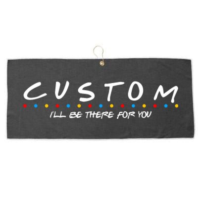 Personalized Custom Text ILl Be Here For You Large Microfiber Waffle Golf Towel