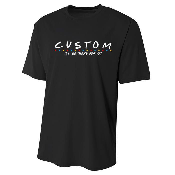 Personalized Custom Text ILl Be Here For You Performance Sprint T-Shirt