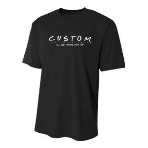 Personalized Custom Text ILl Be Here For You Youth Performance Sprint T-Shirt