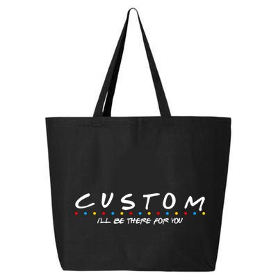 Personalized Custom Text ILl Be Here For You 25L Jumbo Tote