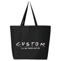 Personalized Custom Text ILl Be Here For You 25L Jumbo Tote