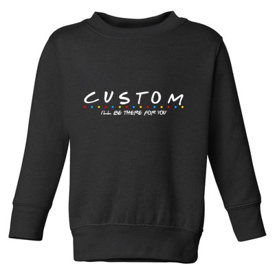 Personalized Custom Text ILl Be Here For You Toddler Sweatshirt