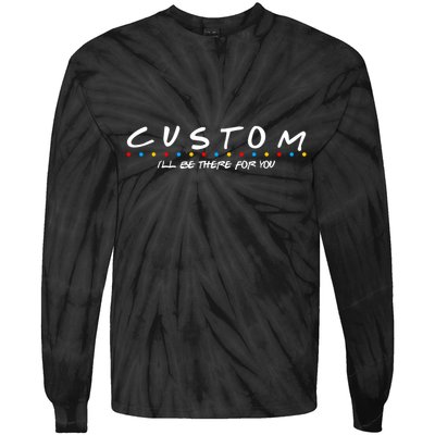 Personalized Custom Text ILl Be Here For You Tie-Dye Long Sleeve Shirt