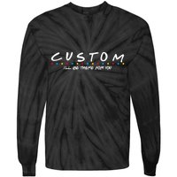 Personalized Custom Text ILl Be Here For You Tie-Dye Long Sleeve Shirt
