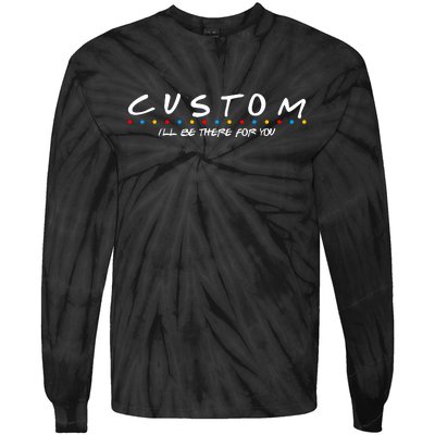 Personalized Custom Text ILl Be Here For You Tie-Dye Long Sleeve Shirt