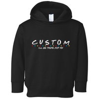 Personalized Custom Text ILl Be Here For You Toddler Hoodie