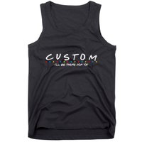 Personalized Custom Text ILl Be Here For You Tank Top