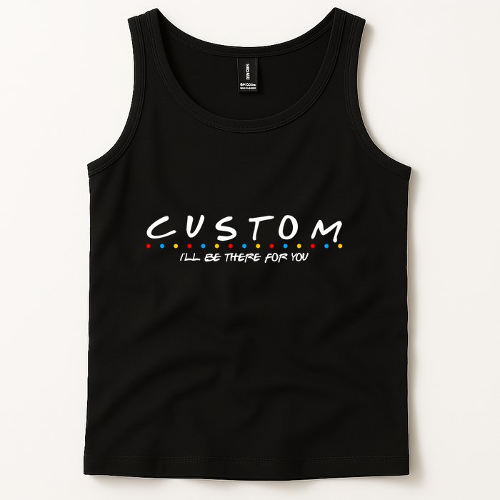 Personalized Custom Text ILl Be Here For You Tank Top