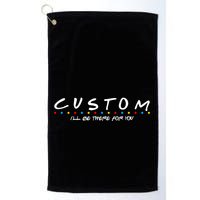Personalized Custom Text ILl Be Here For You Golf Towel