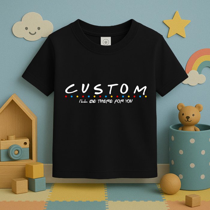 Personalized Custom Text ILl Be Here For You Toddler T-Shirt