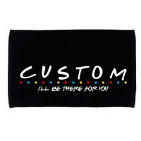 Personalized Custom Text ILl Be Here For You Microfiber Hand Towel