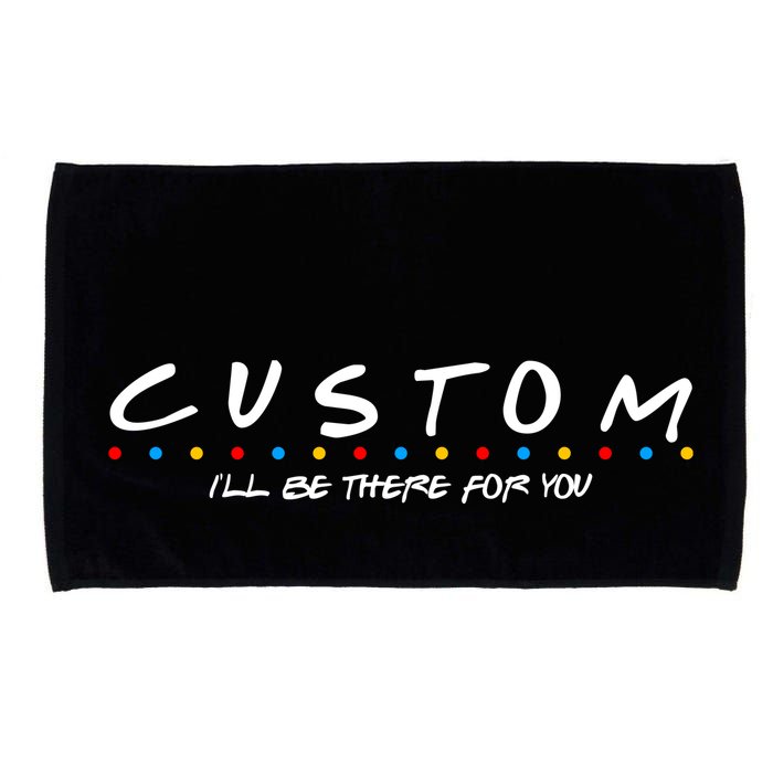 Personalized Custom Text ILl Be Here For You Microfiber Hand Towel