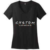 Personalized Custom Text ILl Be Here For You Women's V-Neck T-Shirt