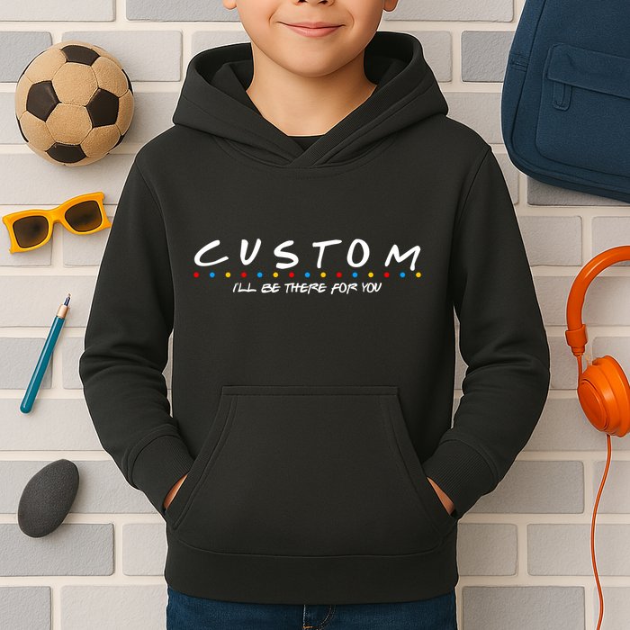 Personalized Custom Text ILl Be Here For You Kids Hoodie