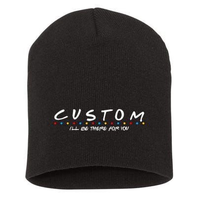 Personalized Custom Text ILl Be Here For You Short Acrylic Beanie