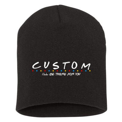 Personalized Custom Text ILl Be Here For You Short Acrylic Beanie