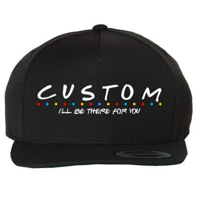 Personalized Custom Text ILl Be Here For You Wool Snapback Cap