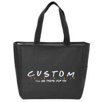 Personalized Custom Text ILl Be Here For You Zip Tote Bag