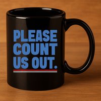 Please Count Us Out Funny Phoenix City Arizona 11oz C Handle Ceramic Mug