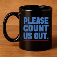 Please Count Us Out Funny Phoenix City Arizona 11oz C Handle Ceramic Mug