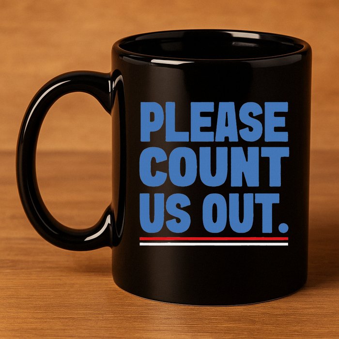 Please Count Us Out Funny Phoenix City Arizona 11oz C Handle Ceramic Mug