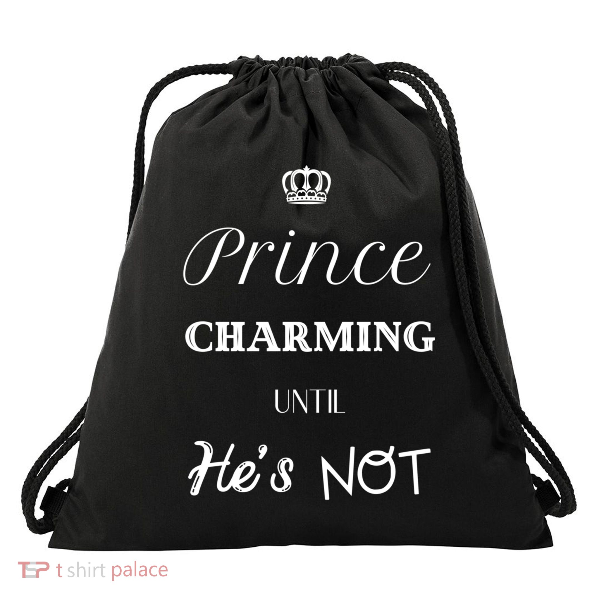Prince Charming Until Hes Not Great Gift Drawstring Bag