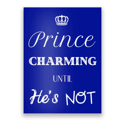 Prince Charming Until Hes Not Great Gift Poster