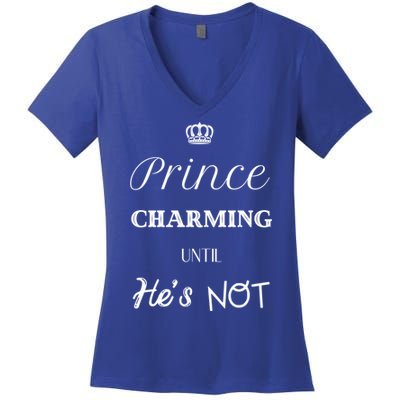 Prince Charming Until Hes Not Great Gift Women's V-Neck T-Shirt