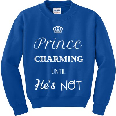 Prince Charming Until Hes Not Great Gift Kids Sweatshirt
