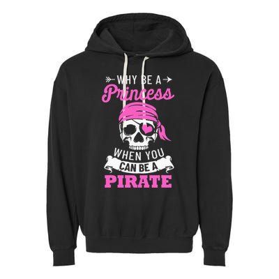 Pirate Costume Why Be A Princess When You Can Be A Pirate Garment-Dyed Fleece Hoodie