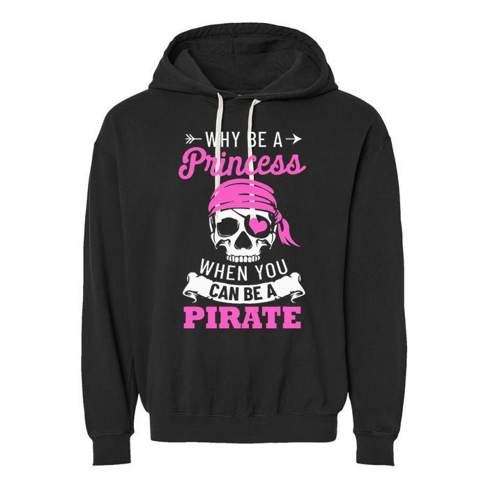 Pirate Costume Why Be A Princess When You Can Be A Pirate Garment-Dyed Fleece Hoodie
