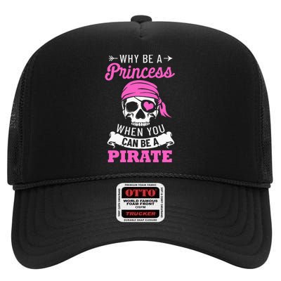 Pirate Costume Why Be A Princess When You Can Be A Pirate High Crown Mesh Back Trucker Hat