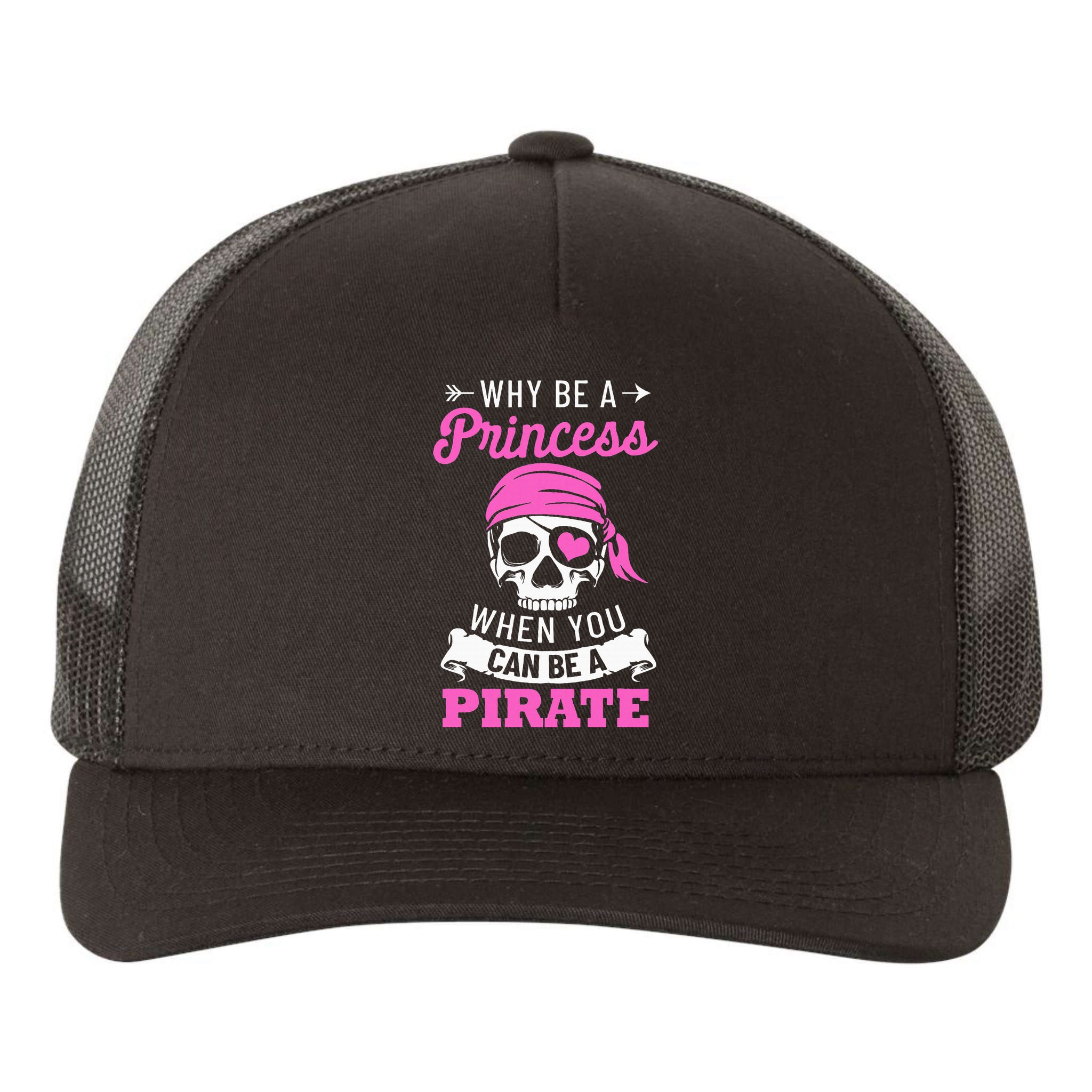 Pirate Costume Why Be A Princess When You Can Be A Pirate Yupoong Adult 5-Panel Trucker Hat