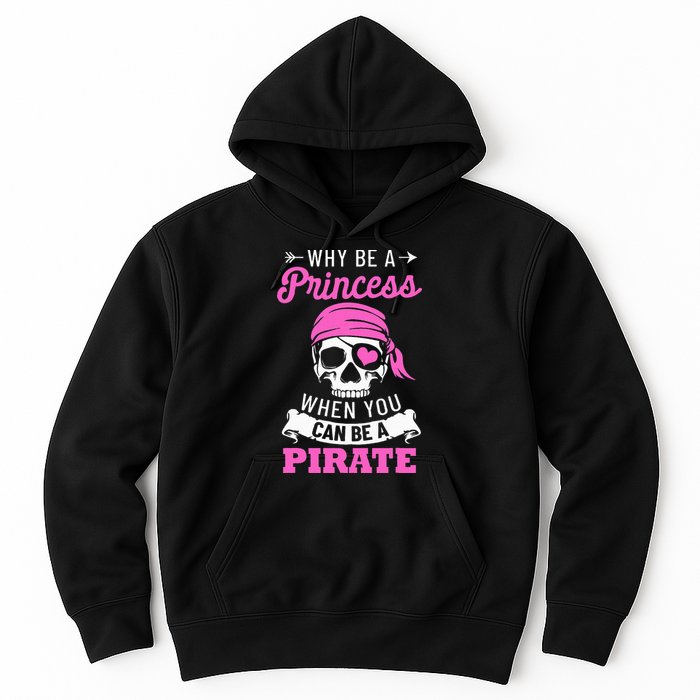 Pirate Costume Why Be A Princess When You Can Be A Pirate Hoodie