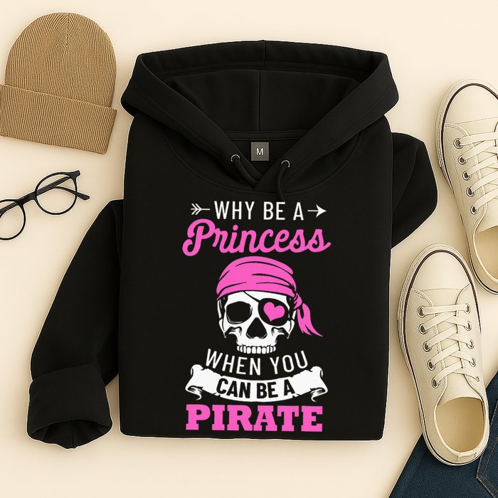 Pirate Costume Why Be A Princess When You Can Be A Pirate Hoodie