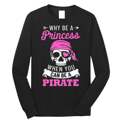 Pirate Costume Why Be A Princess When You Can Be A Pirate Long Sleeve Shirt