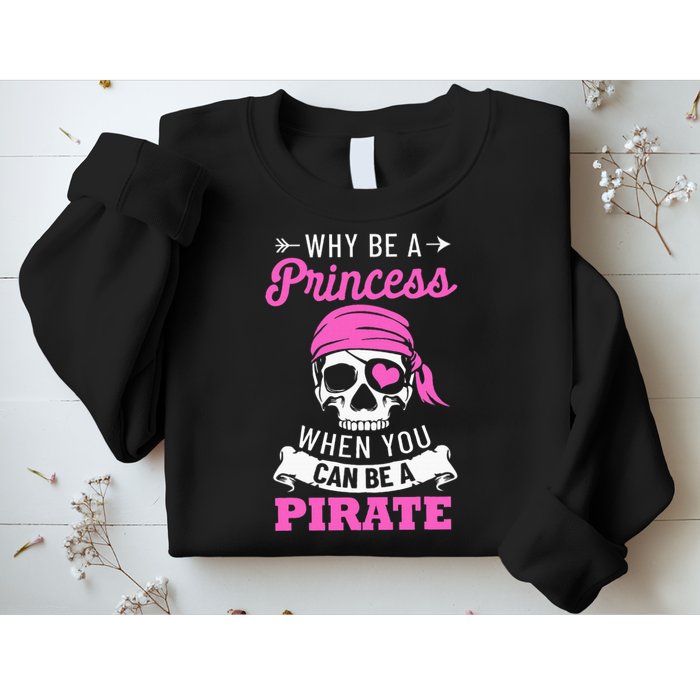 Pirate Costume Why Be A Princess When You Can Be A Pirate Sweatshirt