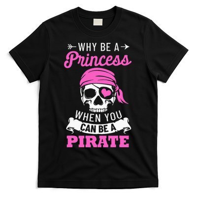 Pirate Costume Why Be A Princess When You Can Be A Pirate T-Shirt