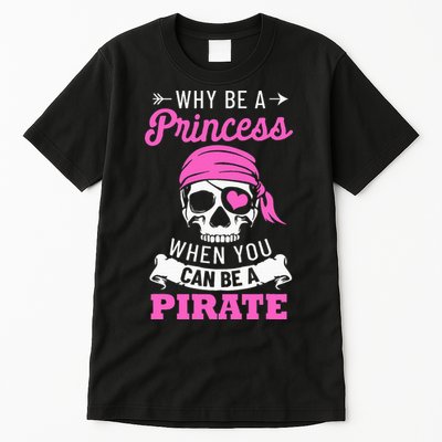 Pirate Costume Why Be A Princess When You Can Be A Pirate Tall T-Shirt