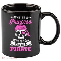 Pirate Costume Why Be A Princess When You Can Be A Pirate 11oz C Handle Ceramic Mug