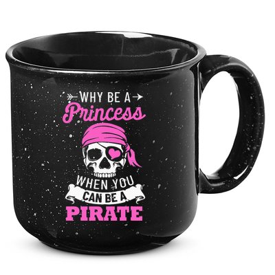 Pirate Costume Why Be A Princess When You Can Be A Pirate 15oz Campfire Ceramic Mug
