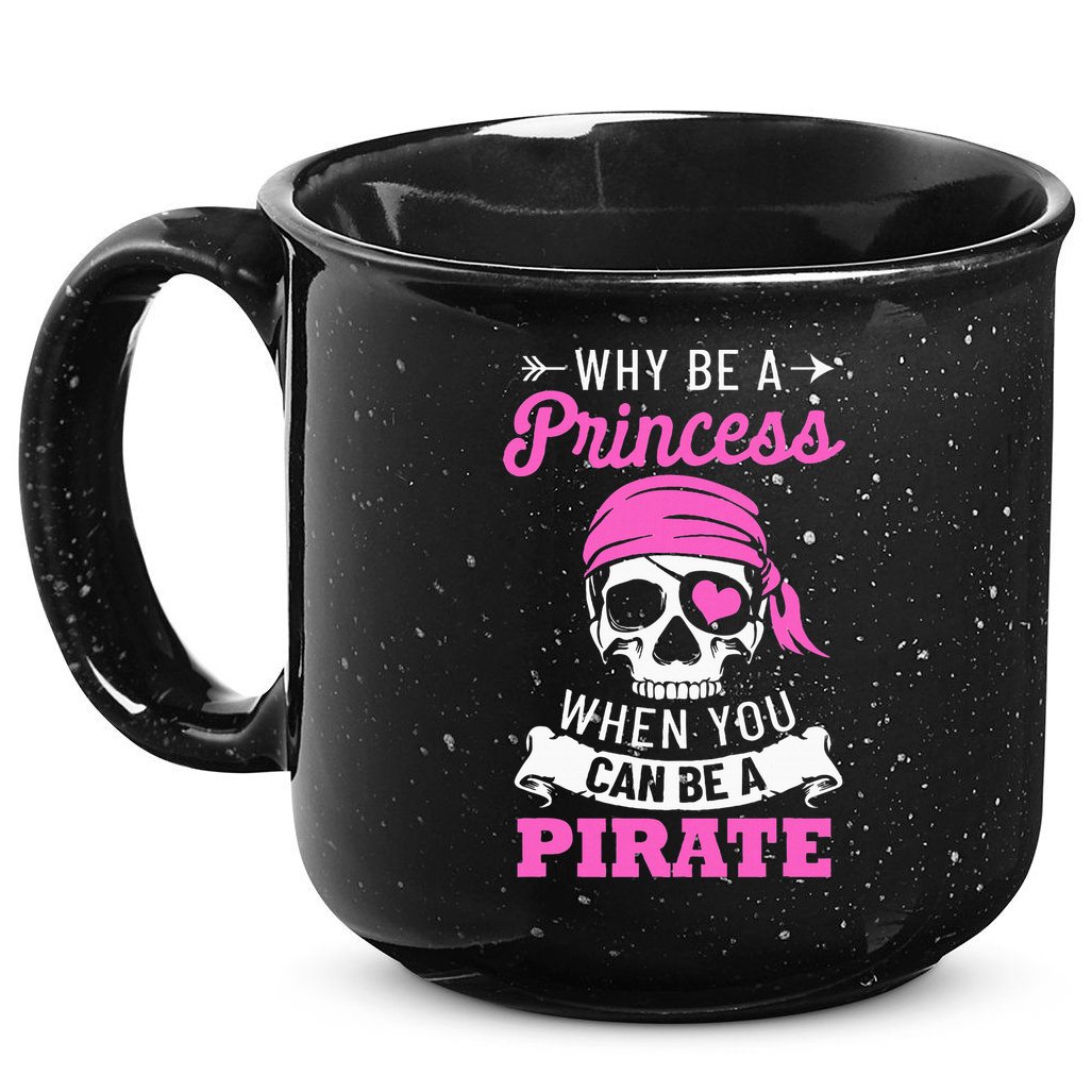 Pirate Costume Why Be A Princess When You Can Be A Pirate 15oz Campfire Ceramic Mug