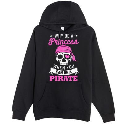 Pirate Costume Why Be A Princess When You Can Be A Pirate Premium Pullover Hoodie