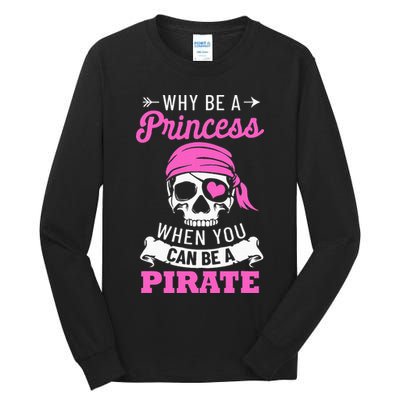 Pirate Costume Why Be A Princess When You Can Be A Pirate Tall Long Sleeve T-Shirt