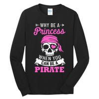 Pirate Costume Why Be A Princess When You Can Be A Pirate Tall Long Sleeve T-Shirt
