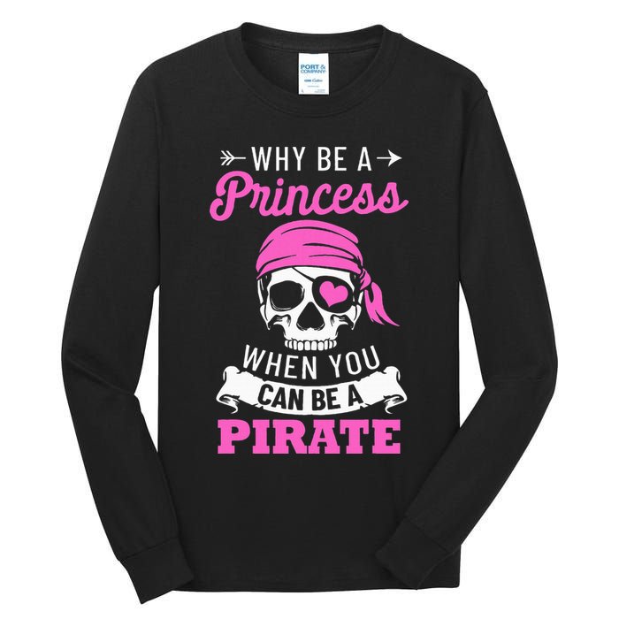 Pirate Costume Why Be A Princess When You Can Be A Pirate Tall Long Sleeve T-Shirt