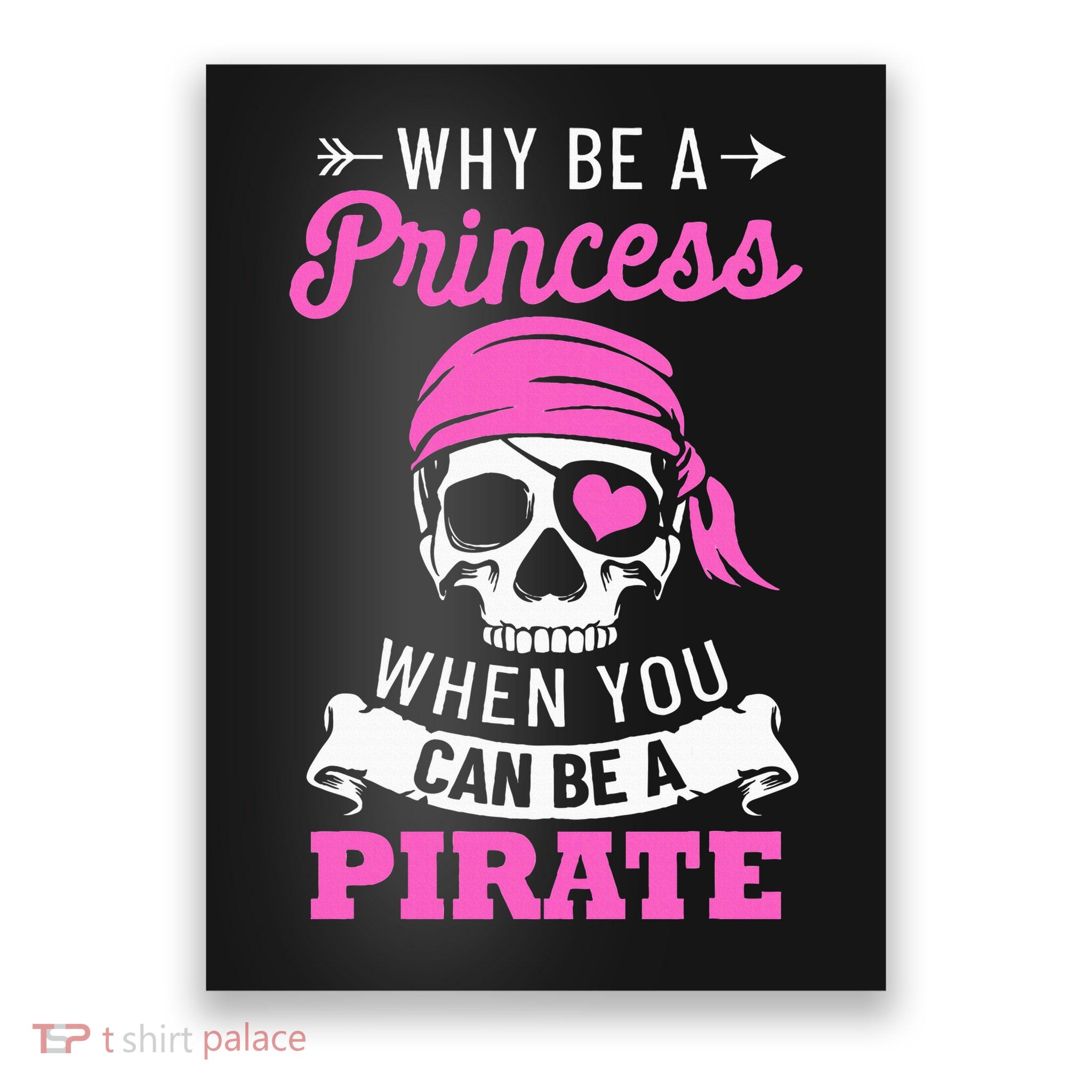 Pirate Costume Why Be A Princess When You Can Be A Pirate Poster
