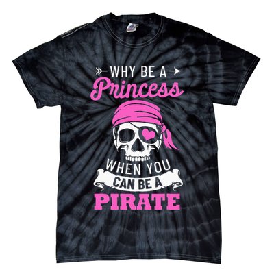 Pirate Costume Why Be A Princess When You Can Be A Pirate Tie-Dye T-Shirt