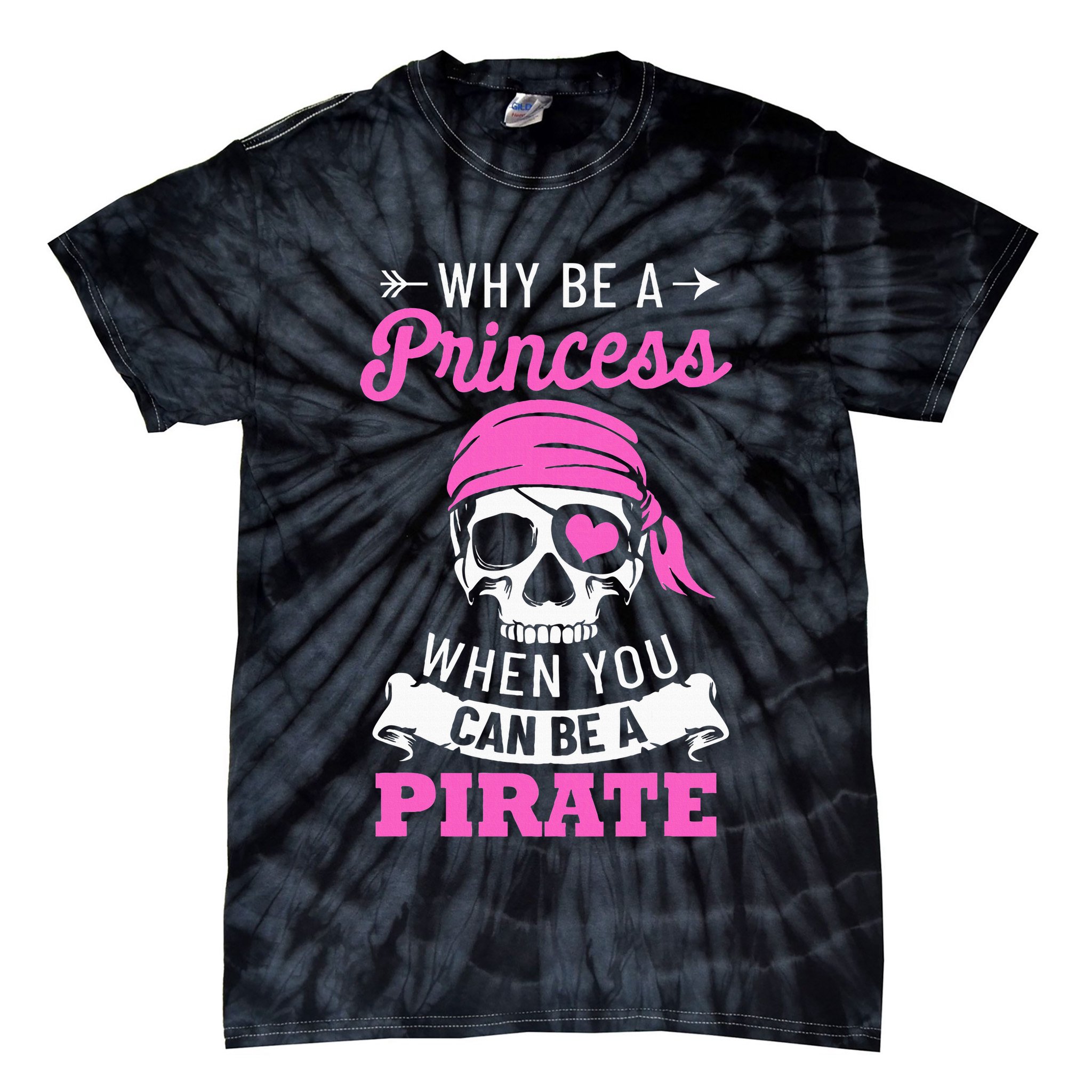 Pirate Costume Why Be A Princess When You Can Be A Pirate Tie-Dye T-Shirt